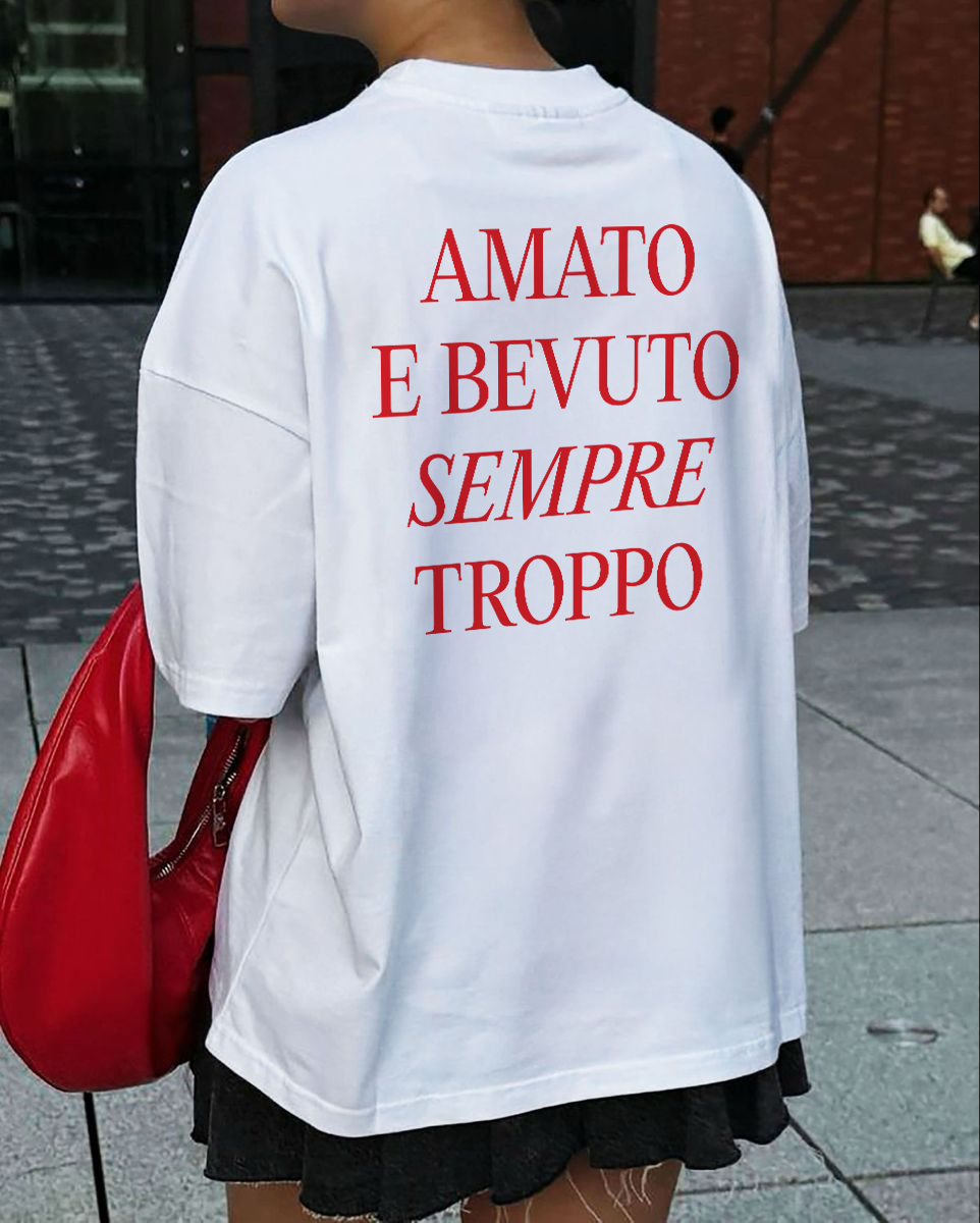 AMATO E BEVUTO SEMPRE TROPPO T-SHIRT